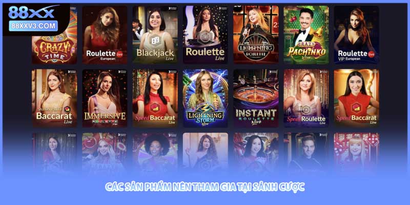 Các sản phẩm nên tham gia tại sảnh cược