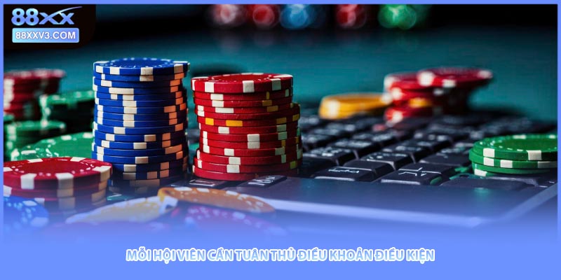 Mỗi hội viên cần tuân thủ điều khoản điều kiện