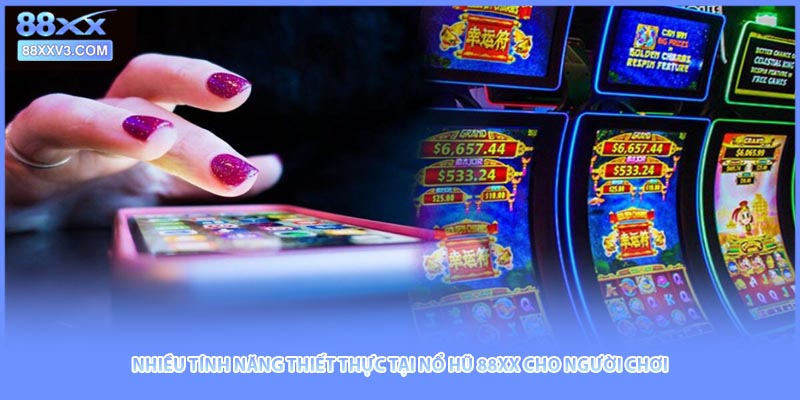 Nhiều tính năng thiết thực tại nổ hũ 88XX cho người chơi
