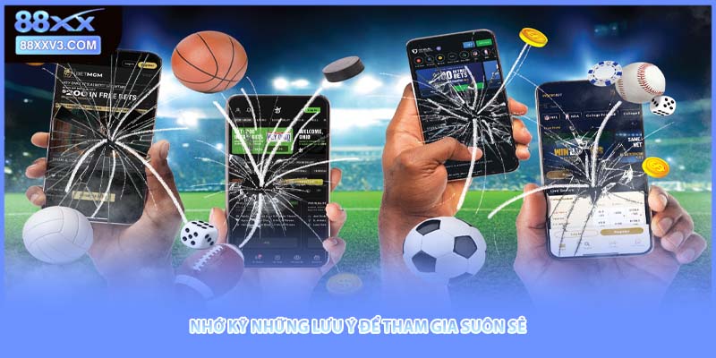 Nhớ kỹ những lưu ý để tham gia suôn sẻ